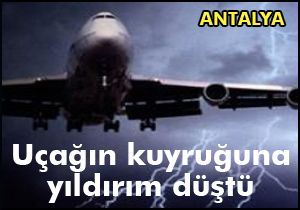 Antalya da uçağın kuyruğuna yıldırım düştü